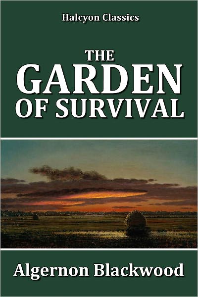 The Garden of Survival by Algernon Blackwood