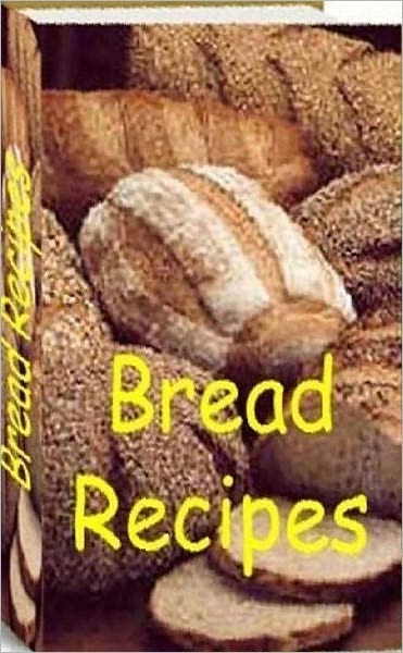 Quick and Easy Cooking Recipes NookBook - 500 Bread Recipes - This delicious bread recipes to share with your friends and family!
