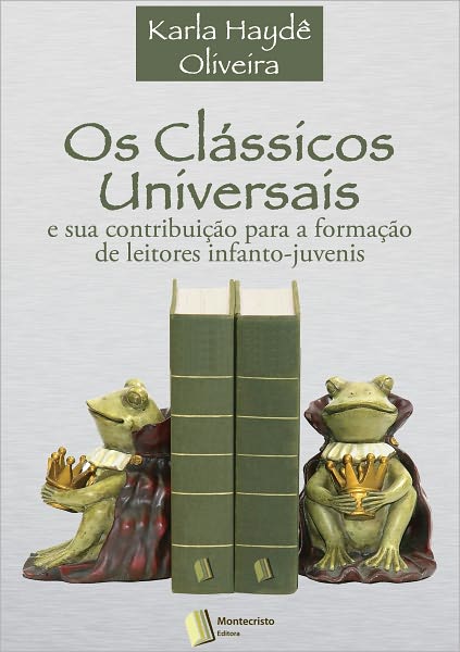 Os Cl&aacute;ssicos Universais e Sua Contribui&ccedil;&atilde;o para a Forma&ccedil;&atilde;o de Leitores Infanto-Juvenis