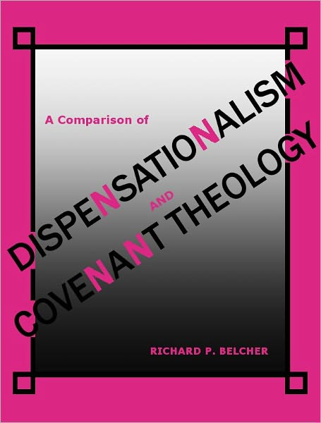 A Comparison of Dispensationalism and Covenant Theology