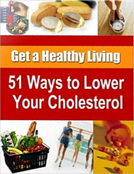 51 Ways to Lower Cholesterol: Get a Healthy Living