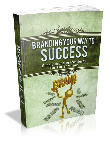 Branding Your Way To Success - Simple Branding Techniques for Entrepreneurs