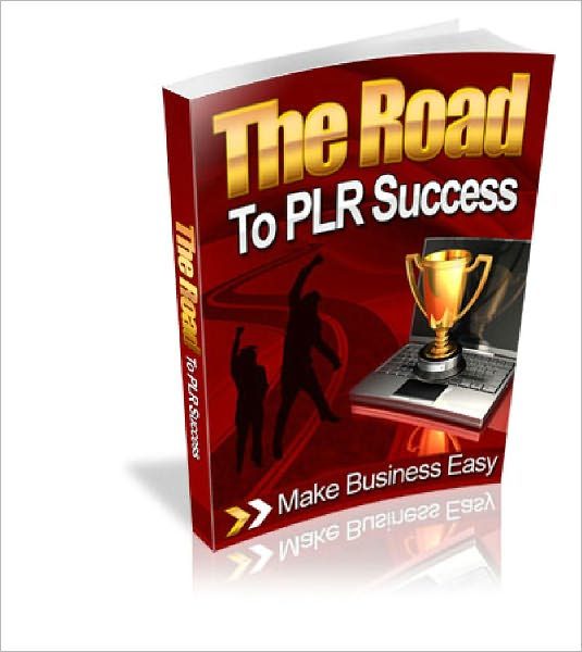 The Road To PLR Success Discover how you can turn PLR products into instant recurring cash