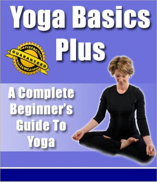 Yoga Basics Plus - A Complete Beginner Guide To Yoga