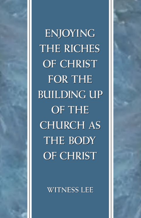 Enjoying the Riches of Christ for the Building Up of the Church as the Body of Christ
