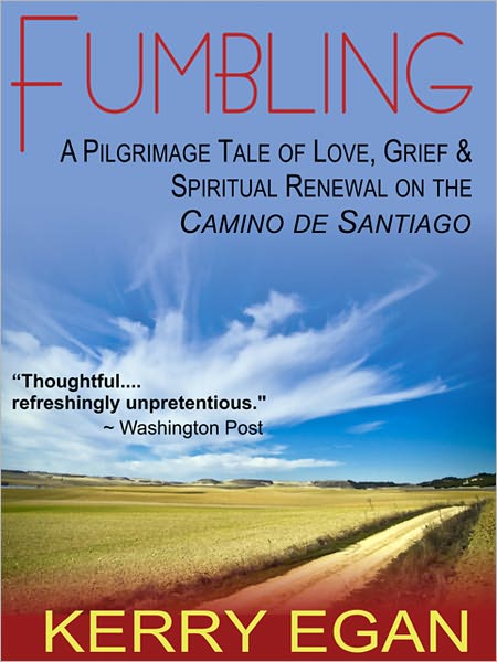 Fumbling: A Pilgrimage Tale of Love, Grief, and Spiritual Renewal on the Camino de Santiago