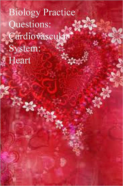 Biology Practice Questions: Cardiovascular System: Heart