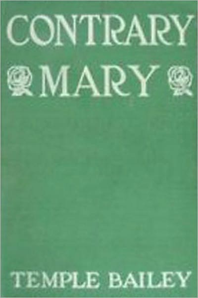Contrary Mary: A Fiction and Literature, Romance Classic By Temple Bailey! AAA+++