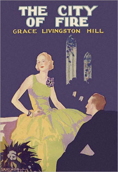 The City of Fire: A Romance Classic By Grace Livingston Hill! AAA+++