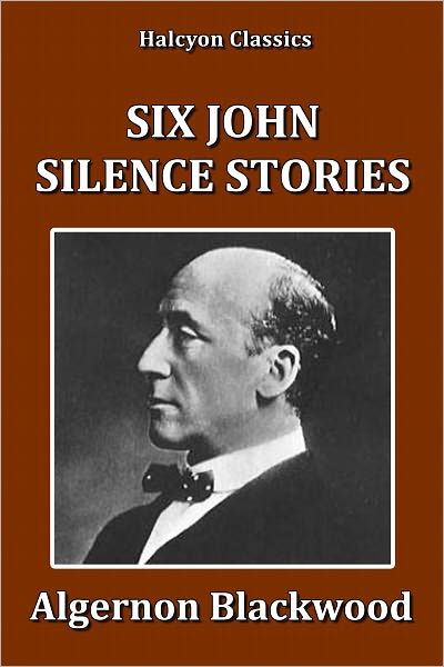 Six John Silence Stories by Algernon Blackwood