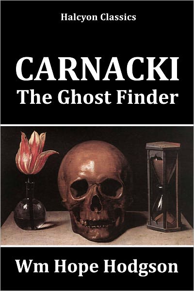 Carnacki, The Ghost Finder by William Hope Hodgson