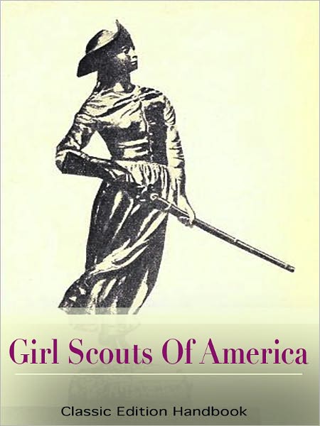 Scouting For Girls, Official Handbook of the Girl Scouts (Classic Edition: fully illustrated)