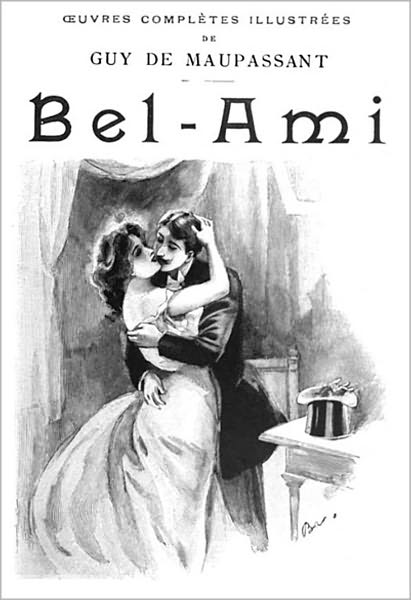 Bel Ami or or The History of a Scoundrel: A Fiction/Literature Classic By Guy De Maupassant! AAA+++