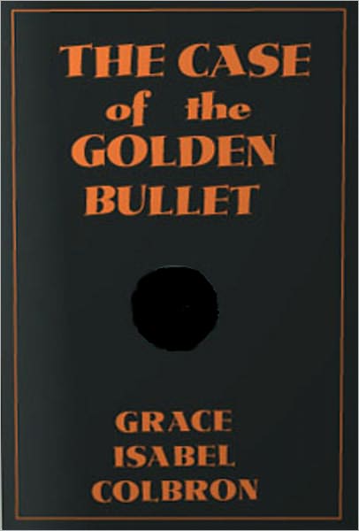 The Case of the Golden Bullet: A Mystery/Detective, Short Story Classic By Grace Isabel Colbron! AAA+++