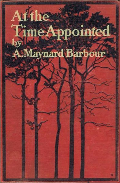 At The Time Appointed: A Romance, Mystery/Detective Classic By A. Maynard Barbour! AAA+++