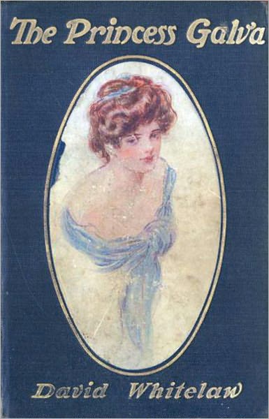 The Princess Galva: A Romance! A Romance, Fiction and Literature Classic By David Whitelaw! AAA+++