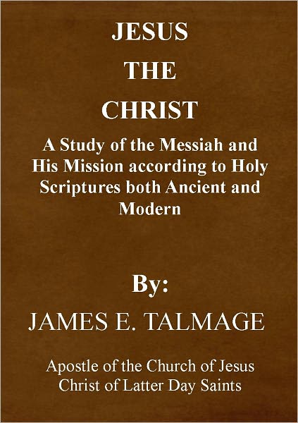 Jesus the Christ - a Study of the Messiah and His mission