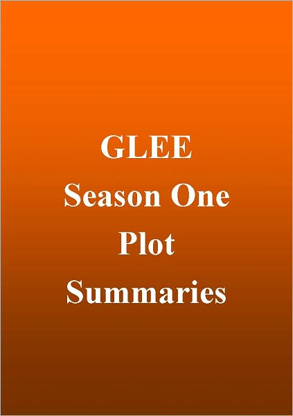 Glee - Season 1 Plot Summaries