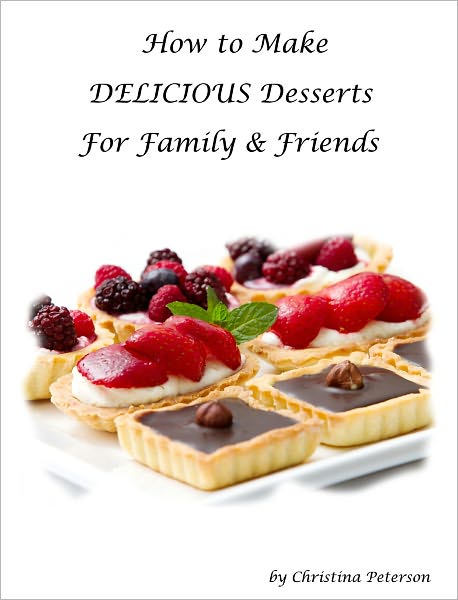How to Make Delicious Desserts for Family and Friends
