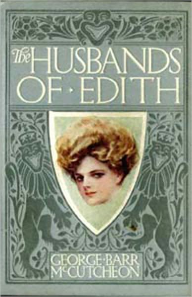 The Husbands of Edith: A Fiction and Literature, Romance Classic By George Barr McCutcheon! AAA+++