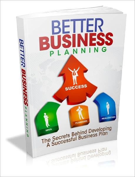 Better Business Planning Send Your Business Into The Stratosphere By Learning All The Secrets Behind Great Planning!