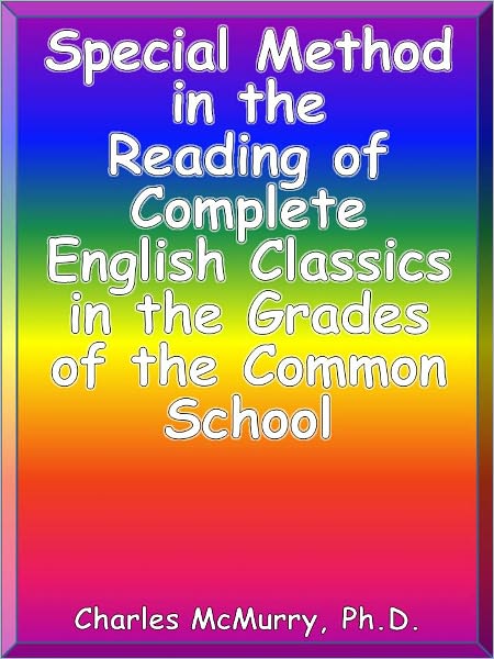 Special Method in the Reading of Complete English Classics in the Grades of the Common School