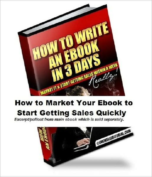 How to Market Your Ebook to Start Getting Sales Quickly (Excerpt from "How to Write an Ebook in 3 Days, Market It & Start Getting Sales within a Week -- Really!")