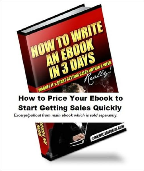 How to Price Your Ebook to Start Getting Sales Quickly (Excerpt from "How to Write an Ebook in 3 Days, Market It & Start Getting Sales within a Week -- Really!")