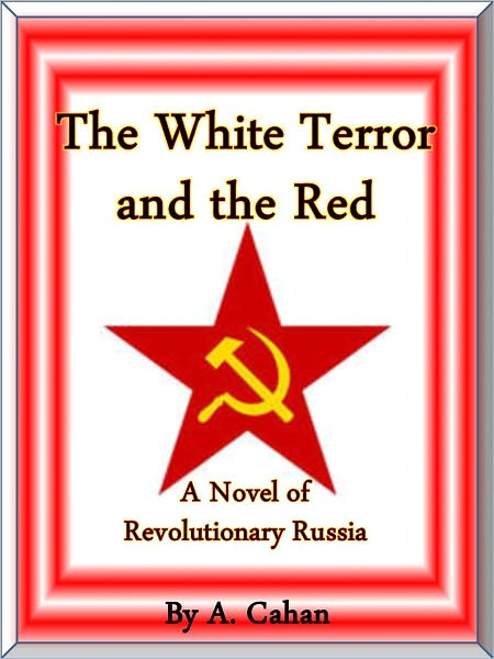 The White Terror and the Red: A Novel of Revolutionary Russia