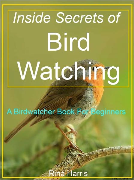 Inside Secrets of Bird Watching:A Birdwatcher Book For Beginners