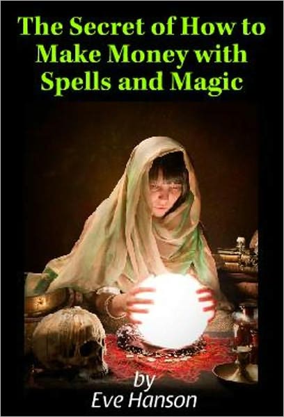 The Secret of How to Make Money with Spells and Magic