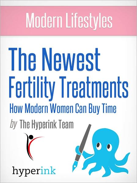 Modern Lifestyles: The Newest Fertility Treatments: How Modern Women Can Buy Time