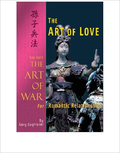 The Art of Love : Sun Tzu's The Art of War for Romantic Relationships