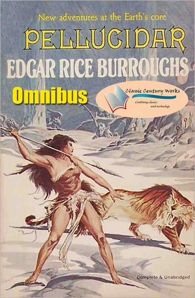 Pellucidar Omnibus: Includes "At the Earth's Core" & "Pellucidar" - Unabridged (Formatted & Optimized for Nook)