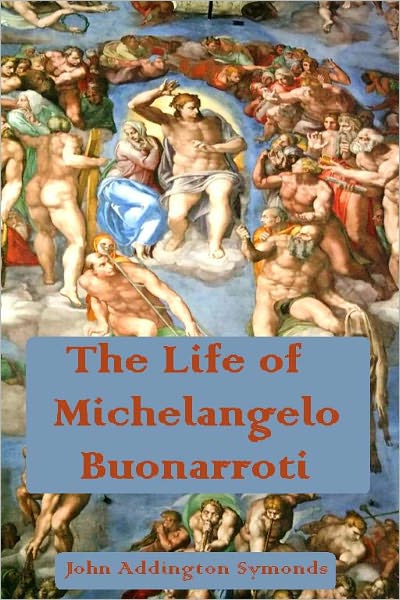 The Life of Michelangelo Buonarroti (Illustrated)