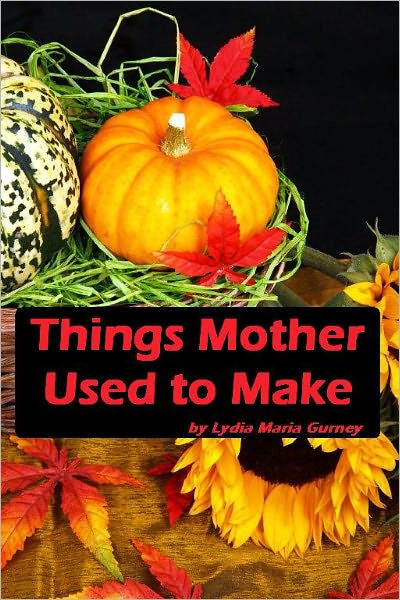 Things Mother Used to Make (Illustrated)