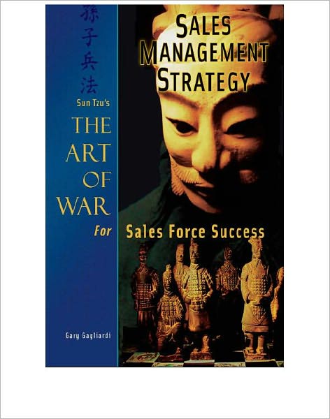 Sales Management Strategy: Sun Tzu's The Art of War for Sales Force Success