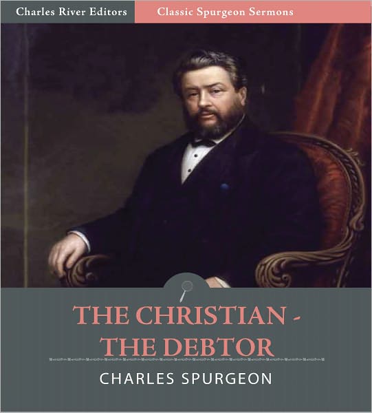 Classic Spurgeon Sermons: The Christian – A Debtor (Illustrated)
