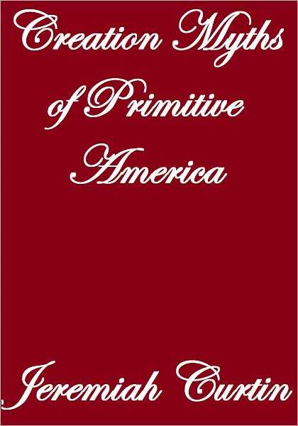 Creation Myths Of Primitive America