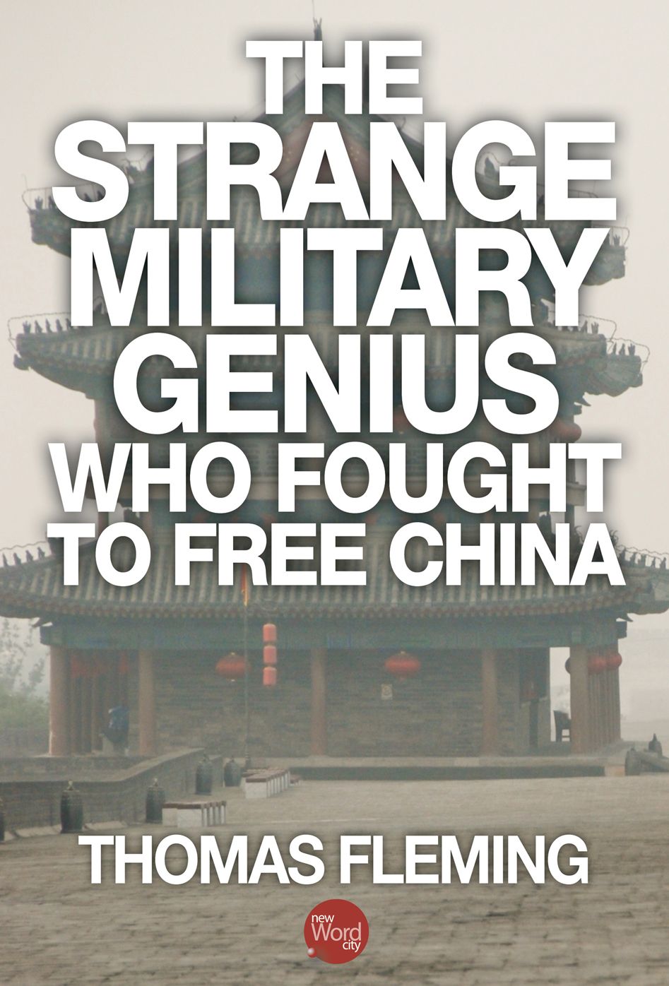 The Strange Military Genius Who Fought to Free China