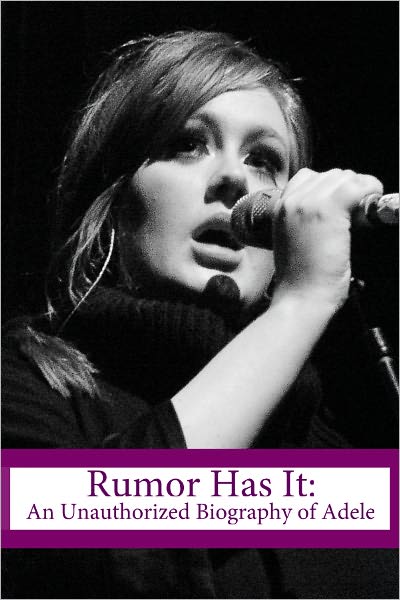 Rumor Has It: An Unauthorized Biography of Adele