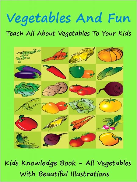 Kids Knowledge Series : Vegetables And Fun Teach All About Vegetables To Your Kids