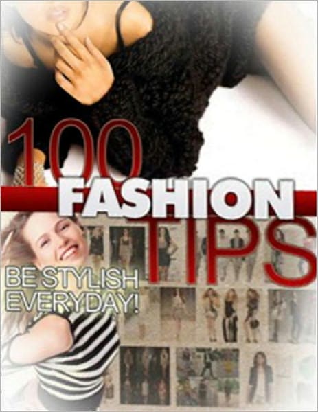 100 Fashion Tips: Every Fashion Enthusiast Should Know