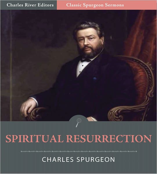 Classic Spurgeon Sermons: Spiritual Resurrection (Illustrated)