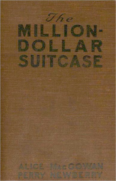 The Million-Dollar Suitcase: A Mystery/Detective, Fiction/Literature Classic By Alice MacGowan! AAA+++