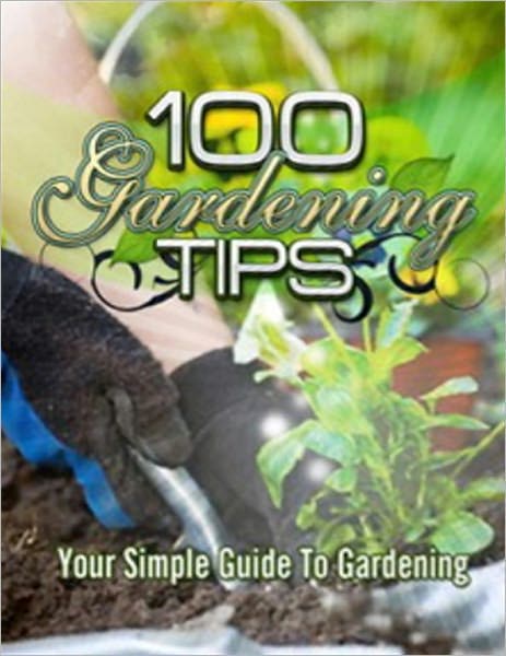 100 Gardening Tips: Your Simple Guide to Gardening