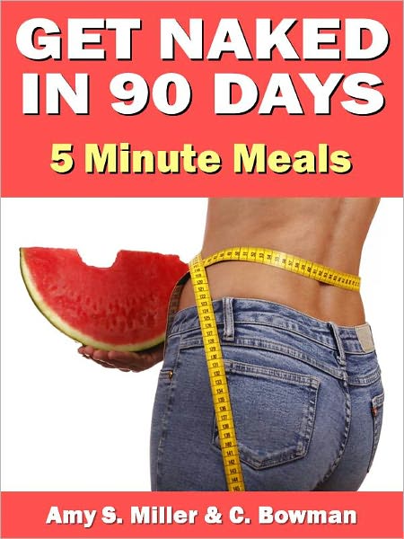 Get Naked In 90 Days: 5 Minute Meals