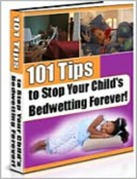 101 Tips to Stop Your Child's Bedwetting Forever.