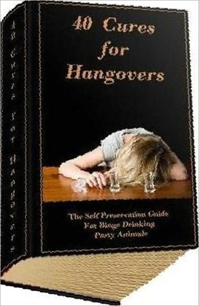 eBook about 40 Cures For Hangovers - HOW TO CURE A HANGOVER...