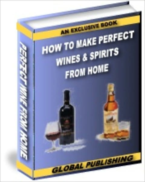 How To Make Perfect Fine Wines & Spirits From Home